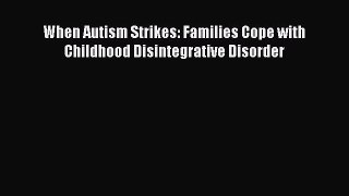 [PDF] When Autism Strikes: Families Cope with Childhood Disintegrative Disorder [Download]