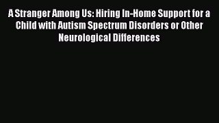 [PDF] A Stranger Among Us: Hiring In-Home Support for a Child with Autism Spectrum Disorders