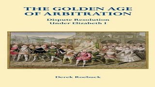 Read The Golden Age of Arbitration  Dispute Resolution Under Elizabeth I Ebook pdf download