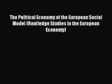 Download The Political Economy of the European Social Model (Routledge Studies in the European