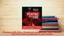 Download  Playing with Fire Chemical companies Big Tobacco and the toxic products in your home Read Online