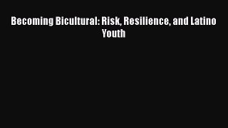 PDF Becoming Bicultural: Risk Resilience and Latino Youth Free Books