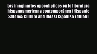 Download Los imaginarios apocalípticos en la literatura hispanoamericana contemporánea (Hispanic
