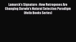 PDF Lamarck's Signature : How Retrogenes Are Changing Darwin's Natural Selection Paradigm (Helix