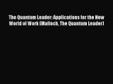 Read The Quantum Leader: Applications for the New World of Work (Malloch The Quantum Leader)