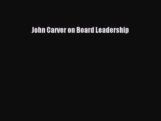 Read John Carver on Board Leadership Ebook Free
