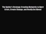 Read The Spider’s Strategy: Creating Networks to Avert Crisis Create Change and Really Get