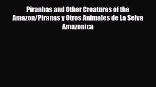 Read ‪Piranhas and Other Creatures of the Amazon/Piranas y Otros Animales de La Selva Amazonica