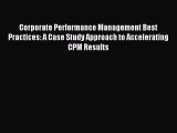 Read Corporate Performance Management Best Practices: A Case Study Approach to Accelerating