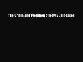 Read The Origin and Evolution of New Businesses Ebook Free