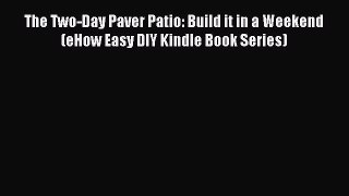 Download The Two-Day Paver Patio: Build it in a Weekend (eHow Easy DIY Kindle Book Series)