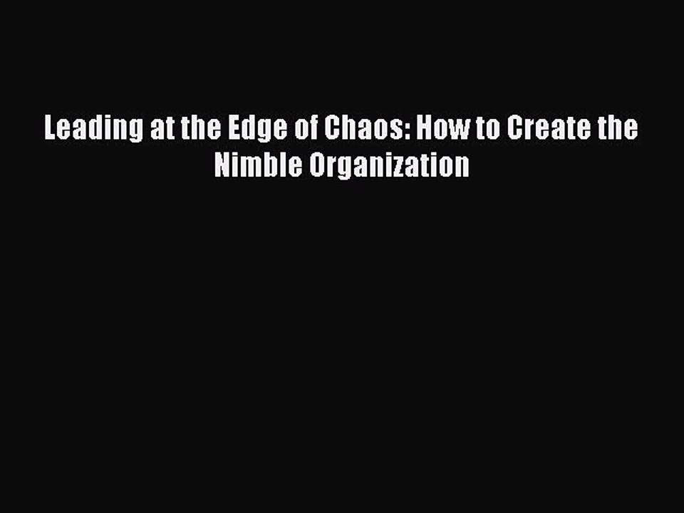 Read Leading at the Edge of Chaos: How to Create the Nimble Organization Ebook Free