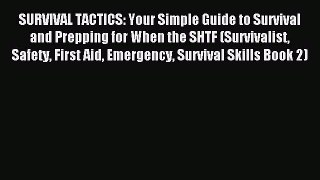Read SURVIVAL TACTICS: Your Simple Guide to Survival and Prepping for When the SHTF (Survivalist