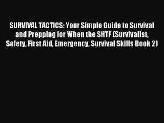 Read SURVIVAL TACTICS: Your Simple Guide to Survival and Prepping for When the SHTF (Survivalist