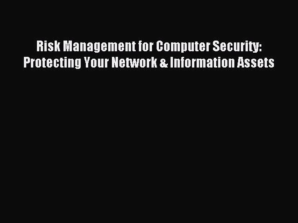 Read Risk Management for Computer Security: Protecting Your Network & Information Assets Ebook