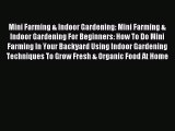 Read Mini Farming & Indoor Gardening: Mini Farming & Indoor Gardening For Beginners: How To