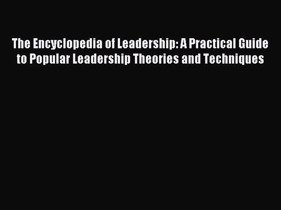 Read The Encyclopedia of Leadership: A Practical Guide to Popular Leadership Theories and Techniques