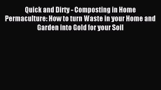 Download Quick and Dirty - Composting in Home Permaculture: How to turn Waste in your Home