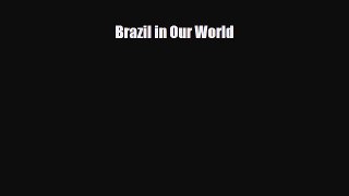 Read ‪Brazil in Our World Ebook Free