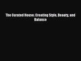 Read The Curated House: Creating Style Beauty and Balance Ebook Free