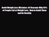 Read ‪Avoid Weight Loss Mistakes: 44 Reasons Why 95% of People Fail at Weight Loss  How to