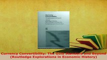 Download  Currency Convertibility The Gold Standard and Beyond Routledge Explorations in Economic Read Online