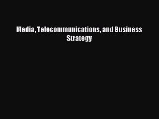 Read Media Telecommunications and Business Strategy Ebook Free