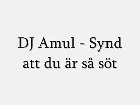 Dj amul-det är så synd att du är så söt+lyrics