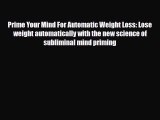 Read ‪Prime Your Mind For Automatic Weight Loss: Lose weight automatically with the new science