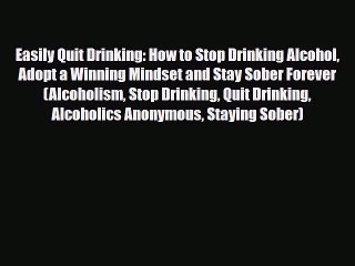 Télécharger la video: Read ‪Easily Quit Drinking: How to Stop Drinking Alcohol Adopt a Winning Mindset and Stay Sober