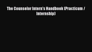 Read The Counselor Intern's Handbook (Practicum / Internship) Ebook