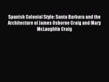 Read Spanish Colonial Style: Santa Barbara and the Architecture of James Osborne Craig and