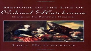 Read Phoenix  Memoirs of the Life of Colonel Hutchinson  Charles I s Puritan Nemesis Ebook pdf
