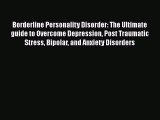 Read Borderline Personality Disorder: The Ultimate guide to Overcome Depression Post Traumatic