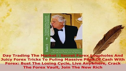 Download  Day Trading The Market  Secret Forex Loopholes And Juicy Forex Tricks To Puling Massive Download Online