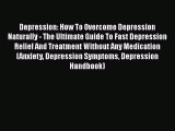 Read Depression: How To Overcome Depression Naturally - The Ultimate Guide To Fast Depression