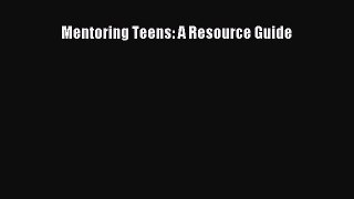 Read Mentoring Teens: A Resource Guide Ebook