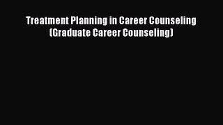 Read Treatment Planning in Career Counseling (Graduate Career Counseling) Ebook