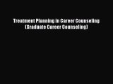 Read Treatment Planning in Career Counseling (Graduate Career Counseling) Ebook