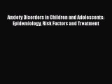 Download Anxiety Disorders in Children and Adolescents: Epidemiology Risk Factors and Treatment