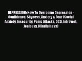 Read DEPRESSION: How To Overcome Depression - Confidence Shyness Anxiety & Fear (Social Anxiety