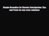 Read ‪Simple Remedies for Chronic Constipation: Tips and Tricks for non-toxic solutions‬ Ebook