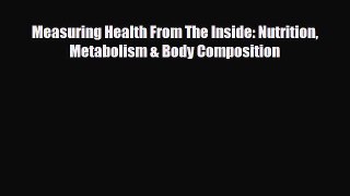 Read ‪Measuring Health From The Inside: Nutrition Metabolism & Body Composition‬ Ebook Free