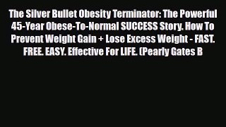 Read ‪The Silver Bullet Obesity Terminator: The Powerful 45-Year Obese-To-Normal SUCCESS Story.