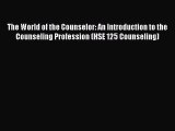 Read The World of the Counselor: An Introduction to the Counseling Profession (HSE 125 Counseling)