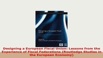 PDF  Designing a European Fiscal Union Lessons from the Experience of Fiscal Federations Ebook
