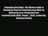 Read Communication Skills: The Ultimate Guide to Developing Powerful Communication Skills for