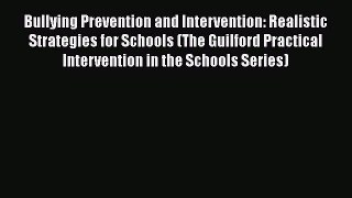 Read Bullying Prevention and Intervention: Realistic Strategies for Schools (The Guilford Practical