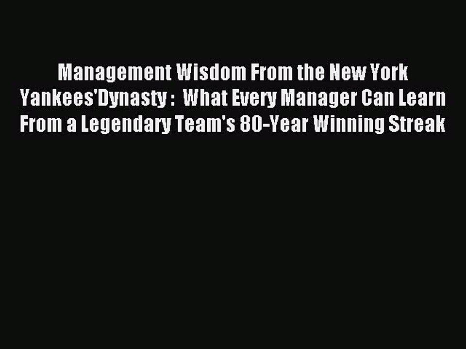 Read Management Wisdom From the New York Yankees'Dynasty :  What Every Manager Can Learn From