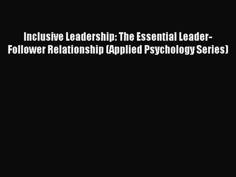 Read Inclusive Leadership: The Essential Leader-Follower Relationship (Applied Psychology Series)
